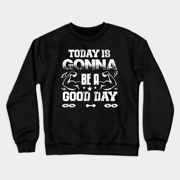 Today Is Gonna Be A Good Day | Motivational & Inspirational | Gift or Present for Gym Lovers Crewneck Sweatshirt by MikusMartialArtsStore